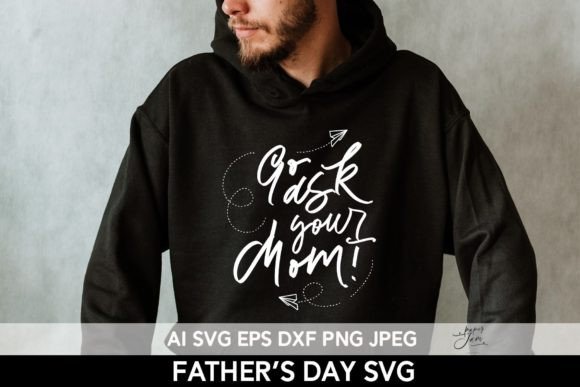 Father's Day SVG PNG Go Ask Your Mom Review