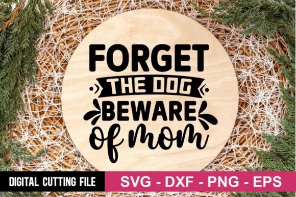 Forget the Dog Beware of Mom SVG Review