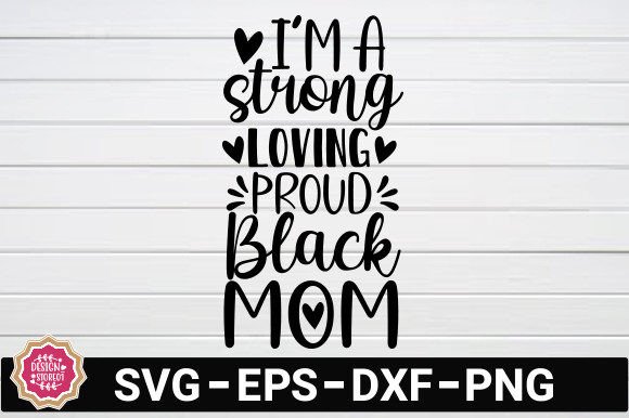 I m a Strong Loving Proud Black Mom SVG Review