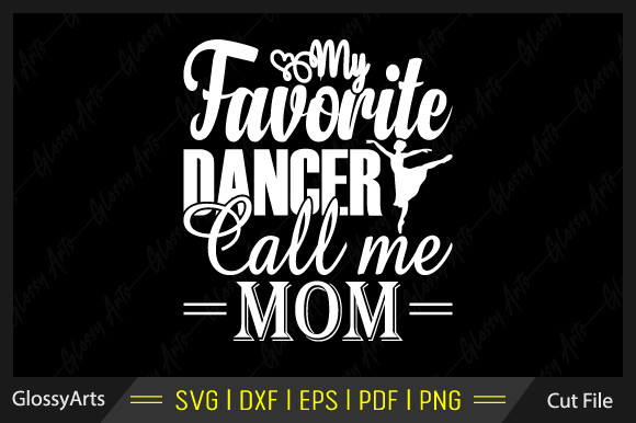 My Favorite Dancer Call Me Mom Svg File Review