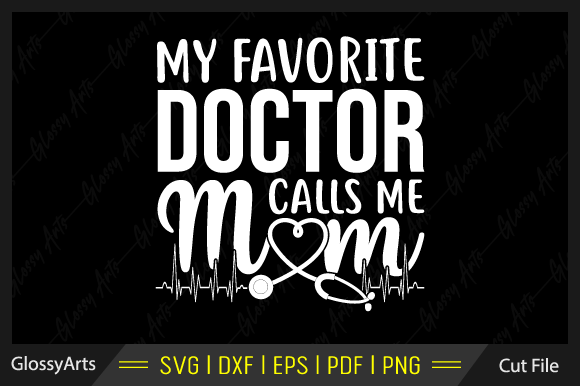 My Favorite Doctor Calls Me Mom Svg File Review