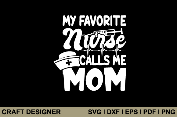 My Favorite Nurse Calls Me Mom Svg File Review
