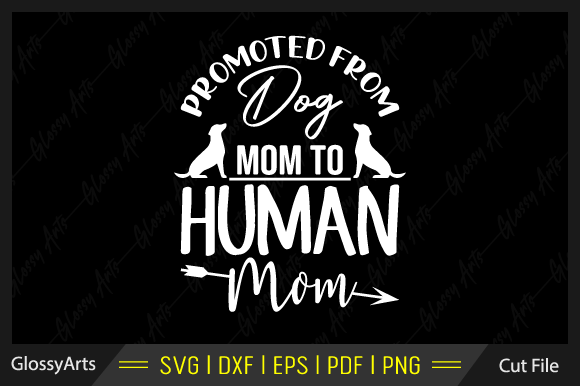 Promoted from Dog Mom to Human Mom Svg Review
